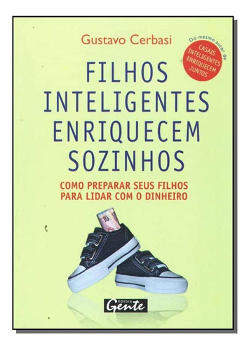 Filhos Inteligentes Enriquecem Sozinhos, De Gustavo Cerbasi. Editora Gente Em Português