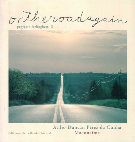 Ontheroadagain On The Road Again, De Duncan Perez Da Cunha, Atilio. Editorial Banda Oriental, Tapa Blanda, Edición 1 En Español