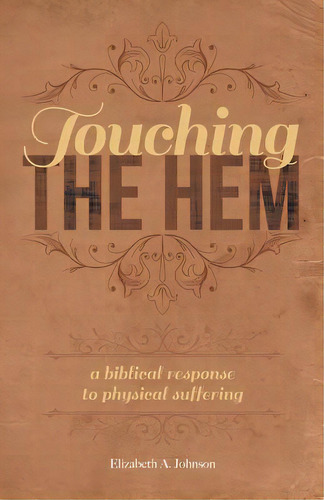 Touching The Hem: A Biblical Response To Physical Suffering, De Johnston, Elizabeth A.. Editorial Ambassador Intl, Tapa Blanda En Inglés