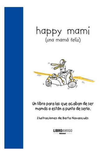 Happy Mami (una Mama Feliz ) Libro Amigo