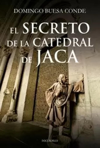 El Secreto De La Catedral De Jaca - Buesa Conde  - *