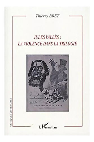 Thierry Bret | Jules Vallès: La Violence Dans La Trilogie #m