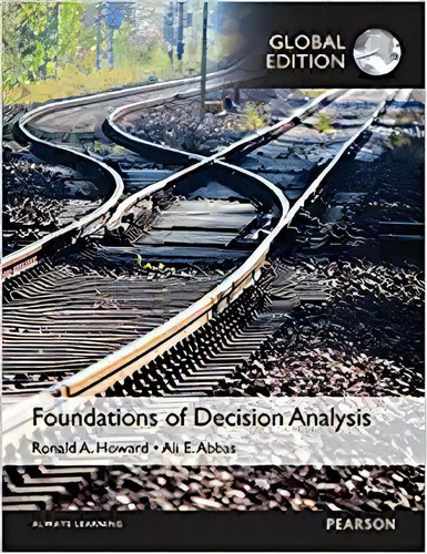 Foundations Of Decision Analysis, Global Edition, De Ali E. Abbas. Editorial Pearson; 1er Edición 19 Marzo 2015) En Inglés