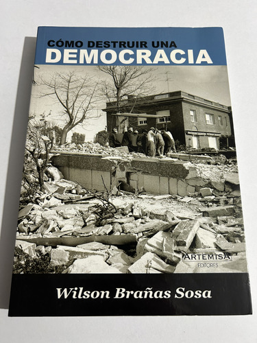 Libro Cómo Destruir Una Democracia - Wilson Brañas Sosa
