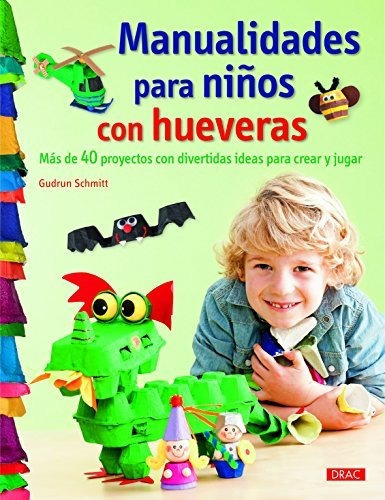 Manualidades Para Niños Con Hueveras   Mas De 40 Proyectos Con Divertidas Ideas Para Crear Y Jugar, De Gudrun Schmitt. Editorial El Drac S L, Tapa Blanda En Español, 2016