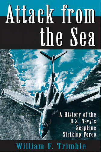 Attack From The Sea, De Trimble, William F.. Editorial U S Naval Inst Pr, Tapa Blanda En Inglés