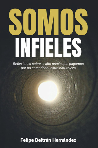 Libro: Somos Infieles: Reflexiones Sobre El Alto Precio Que 