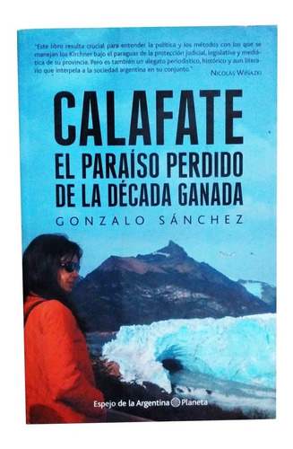 Calafate, El Paraíso Perdido De La Década Ganada. G Sanchez