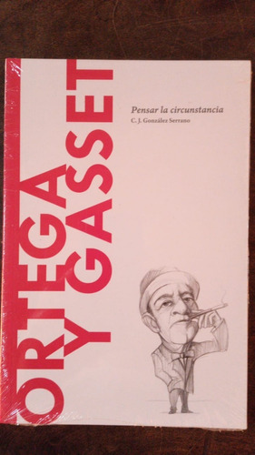 Ortega Y Gasset. Pensar La Circunstancia - Gonzalez Serrano