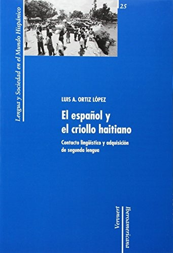 El Español Y El Criollo Haitiano : Contacto, De Luis Ortiz Lopez. Serie N/a, Vol. Volumen Unico. Editorial Iberoamericana Vervuert, Tapa Blanda, Edición 1 En Español, 2010