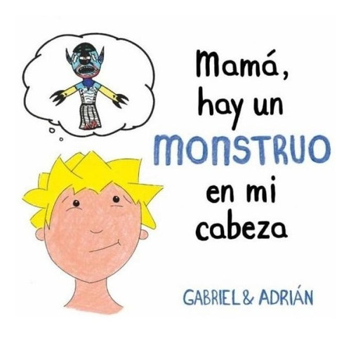 Mama Hay Un Monstruo En Mi Cabeza Gabriel & Adrián