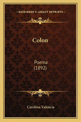 Colon: Poema (1892), De Valencia, Carolina. Editorial Kessinger Pub Llc, Tapa Blanda En Español
