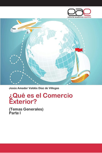 Libro: ¿qué Es El Comercio Exterior ?: (temas Generales) I