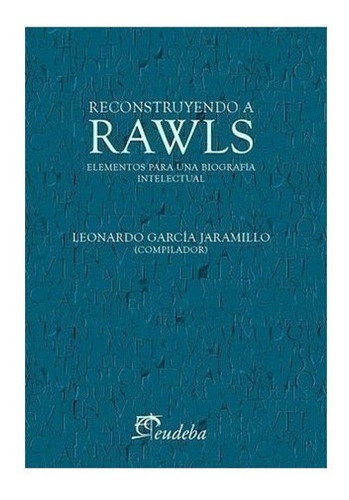 Reconstruyendo A Rawls - García Jaramillo, Leonardo (papel)