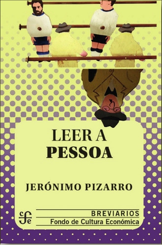 Leer A Pessoa: Leer A Pessoa, De Jeronimo Pizarro. Editorial Fondo De Cultura Económica, Tapa Blanda, Edición 1 En Español, 2008