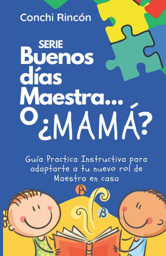 Libro: Buenos Días Maestra...o ¿mamá?: Guía Practica Instruc