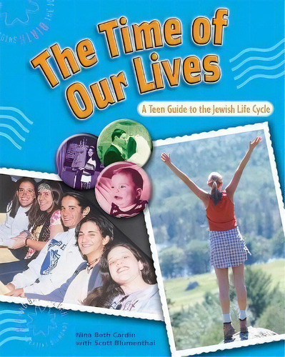 The Time Of Our Lives : A Teen Guide To The Jewish Life Cycle, De Nina Beth Cardin. Editorial Behrman House Inc.,u.s., Tapa Dura En Inglés