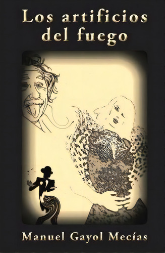 Los Artificios Del Fuego, De Manuel Gayol Mecias. Editorial Createspace Independent Publishing Platform, Tapa Blanda En Español