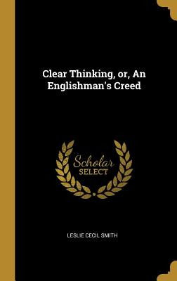 Libro Clear Thinking, Or, An Englishman's Creed - Smith, ...