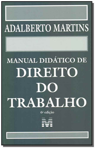 Manual didático de Direito do Trabalho - 6 ed./2019, de Martins, Adalberto. Editora Malheiros Editores LTDA, capa mole em português, 2019