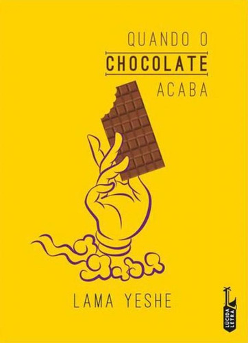 Quando O Chocolate Acaba, De Yeshe, Lama. Editora Lúcida Letra, Capa Mole Em Português, 2020