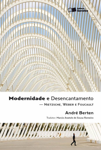 Modernidade e desencantamento - 1ª edição de 2011: Nietzsche, Weber e Foucault, de Berten, André Jacques Louis Adrien. Editora Saraiva Educação S. A., capa mole em português, 2011