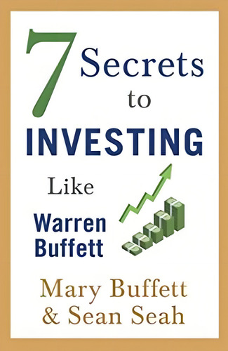 7 Secrets To Investing Like Warren Buffett - Mary Buffett