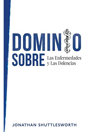 Libro : Dominio Sobre Las Enfermedades Y Las Dolencias -.. 