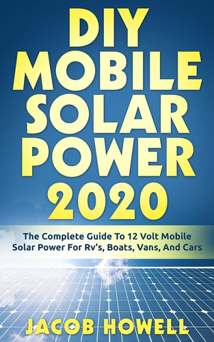 Libro: Diy Mobile Solar Power 2020: The Complete Guide To 12