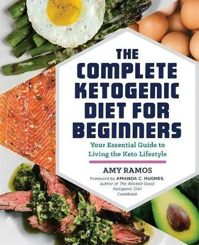The Complete Ketogenic Diet For Beginners : Your Essential Guide To Living The Keto Lifestyle, De Amy Ramos. Editorial Rockridge Press, Tapa Blanda En Inglés