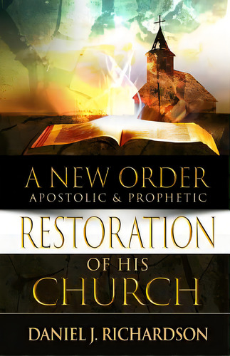 A New Order: Apostolic & Prophetic Restoration Of His Church, De Richardson, Daniel J.. Editorial Lightning Source Inc, Tapa Blanda En Inglés