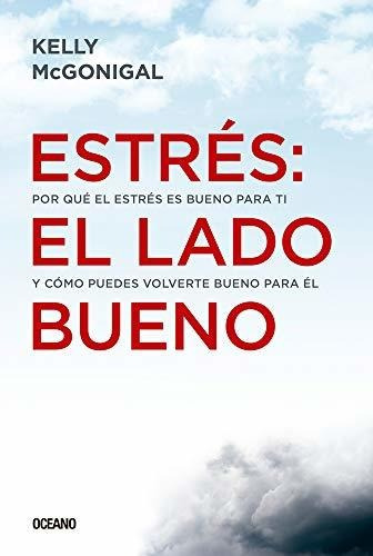 Libro : Estres El Lado Bueno Por Que El Estres Es Bueno Par