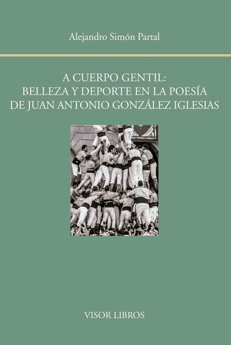 A Cuerpo Gentil Belleza Y Deporte En La Poesia De Juan Anto