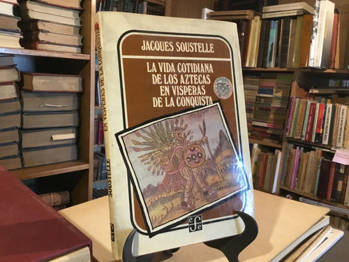 Vida Cotidiana Aztecas En Vìsperas De La Conquista Soustelle