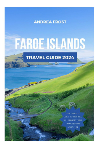 Livro: Faroe Islands Travel Guide 2024: From Fjords To Folklore: The Updated Guide To The Culture, Things To See And Do, Hotels, Itinerary, Cuisine, Outdoor ... Diaries: Exploring The Unexplored)
