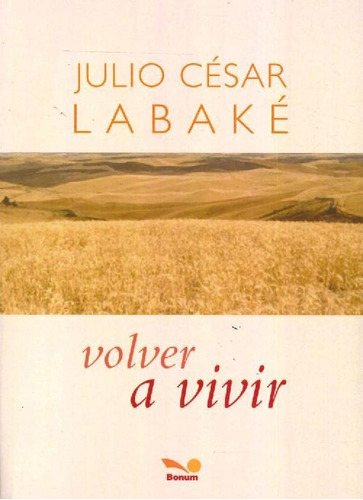 Libro Volver A Vivir De Julio César Labaké