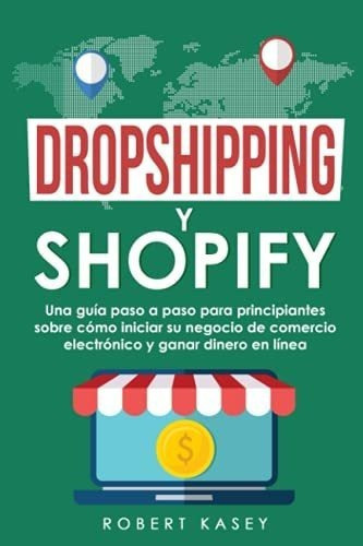 Dropshipping Y Shopify Una Guia Paso A Paso Para..., De Kasey, Rob. Editorial Independently Published En Español