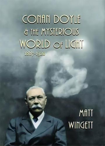 Conan Doyle And The Mysterious World Of Light : 1887-1920, De Matt Wingett. Editorial Life Is Amazing, Tapa Blanda En Inglés