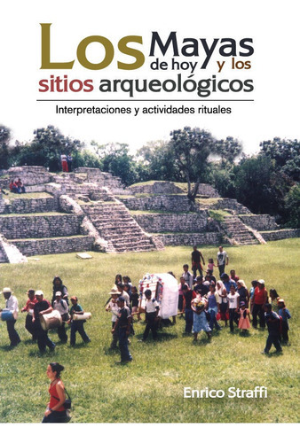 Los Mayas De Hoy Y Los Sitios Arqueológicos, De Enrico Straffi. Editorial Abyayala.org.ec, Tapa Blanda En Español, 2014