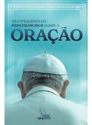 As Catequeses Do Papa Francisco Sobre A Oração, De Papa Francisco. Editora Virgo Fidelis, Capa Mole, Edição 1 Em Português, 2022