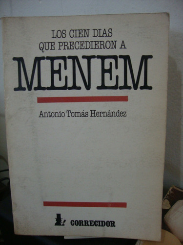 Los Cien Dias Que Precedieron A Menem - Antonio Hernandez