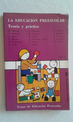 La Educación Preescolar- Teoría Y Práctica - Tomo 1 - Cincel