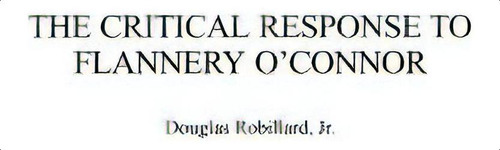 The Critical Response To Flannery O'connor, De Robillard, Douglas. Editorial Praeger Frederick A, Tapa Dura En Inglés