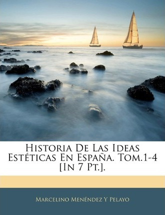 Libro Historia De Las Ideas Est Ticas En Espa A. Tom.1-4 ...