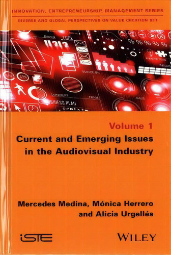 Current And Emerging Issues In The Audiovisual Industry, De Mercedes Medina. Editorial Iste Ltd And John Wiley & Sons Inc En Inglés