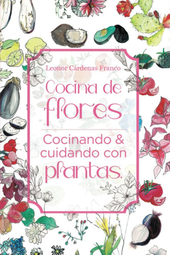 Libro Cocina De Flores Cocinando Y Cuidando Con Plantas (sp