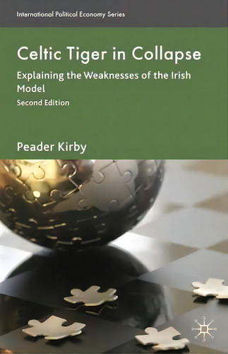 Celtic Tiger In Collapse : Explaining The Weaknesses Of The Irish Model, De Peadar Kirby. Editorial Palgrave Macmillan, Tapa Blanda En Inglés