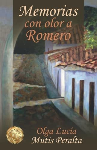 Memorias Con Olor A Romero - Mutis Peralta, Olga..., de Mutis Peralta, Olga Lucía. Editorial Independently Published en español