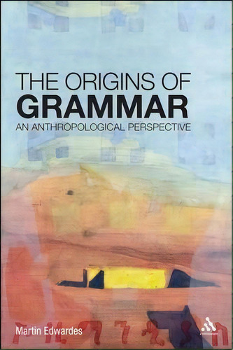 The Origins Of Grammar, De Martin Edwardes. Editorial Continuum Publishing Corporation, Tapa Blanda En Inglés