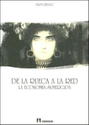 De La Rueca A La Red La Economia Sumergida, De Henault, Mirta. Editorial Corregidor, Tapa Tapa Blanda En Español